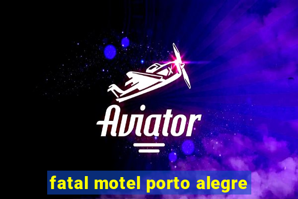 fatal motel porto alegre